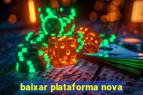 baixar plataforma nova